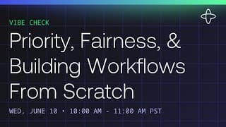 Vibe Check: Priority, Fairness & Building Workflows from Scratch