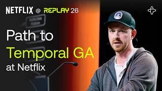 Netflix @ Replay 2026 | Path to Temporal GA