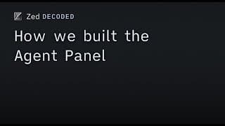 Zed Decoded: How we built the Agent Panel