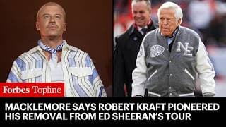 Macklemore Says Billionaire Robert Kraft Organized His Removal From Ed Sheeran’s Tour