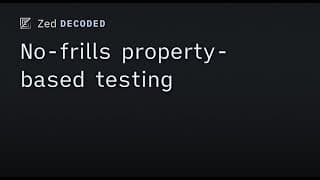Zed Decoded: No-frills property-based testing