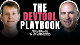 Adam Frankl: How to Launch & Scale a DevTool Startup (3x VP Marketing at Unicorns)