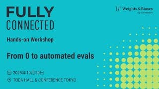 Fully Connected Tokyo: [Hands-on workshop] From 0 to automated evals