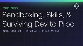 Vibe Check: Sandboxing, Skills, and Surviving Dev to Prod