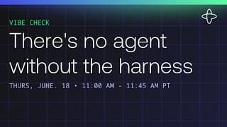 Vibe Check : There's no agent without the harness