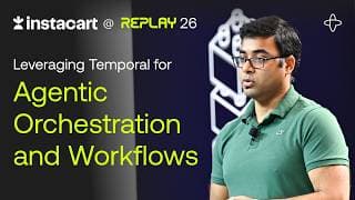 Instacart @ Replay 2026 | How to Leverage Temporal for Agentic Orchestration and Workflows