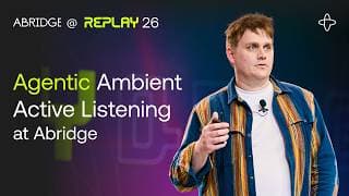 Abridge @ Replay 2026 | Agentic Ambient Active Listening