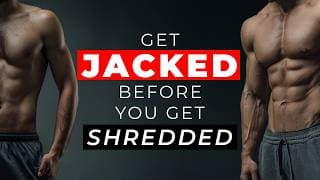 Why You Should Get Jacked Before You Get Shredded [Science]