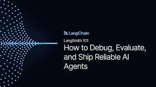How to Debug, Evaluate, and Ship Reliable AI Agents with LangSmith