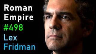 The Rise and Fall of the Roman Empire and the Byzantine Empire | Lex Fridman Podcast #498