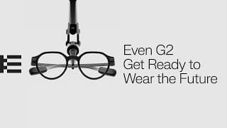 Introducing Even G2 and R1. Get Ready to Wear the Future
