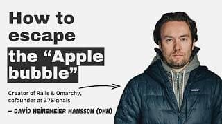 DHH: how to escape the "Apple bubble"