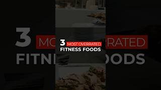 The 3 most overrated fitness foods + most underrated one