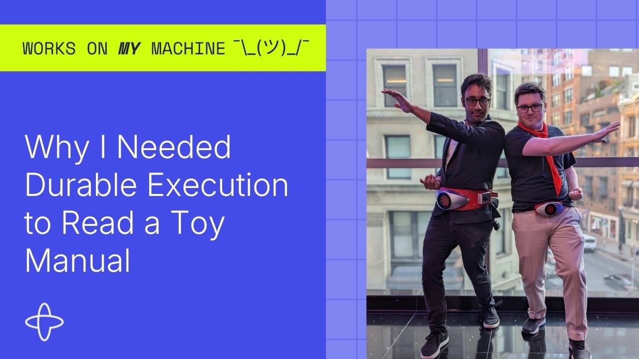 Why I Needed Durable Execution to Read a Toy Manual