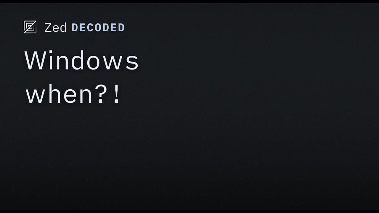 Zed Decoded: Windows when?!