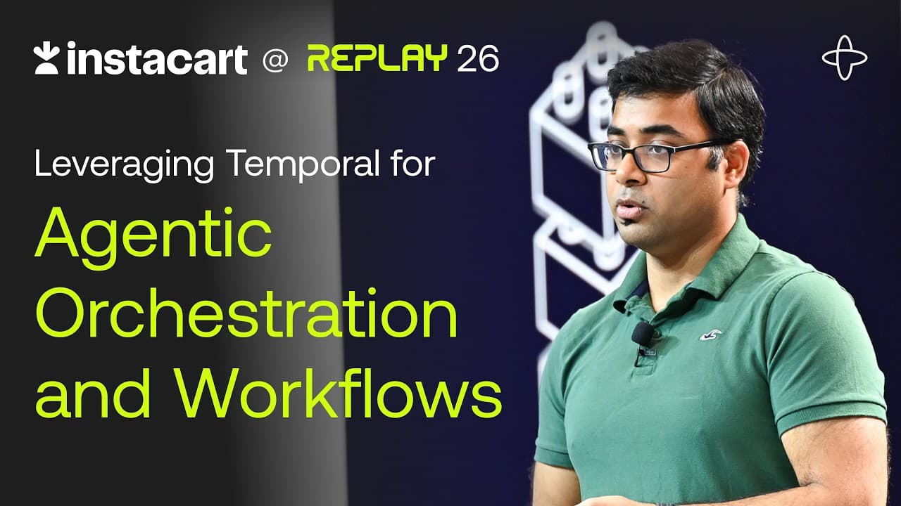 Instacart @ Replay 2026 | How to Leverage Temporal for Agentic Orchestration and Workflows
