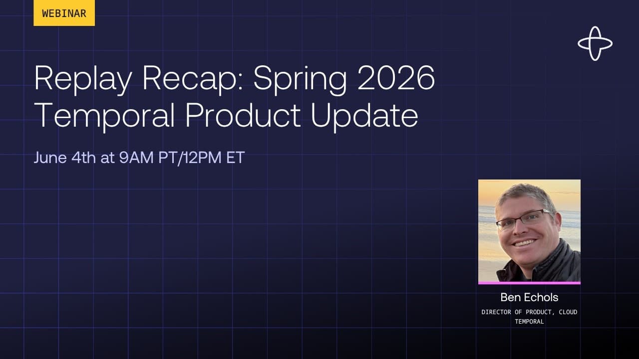 Replay Recap: Spring 2026 Temporal Product Updates
