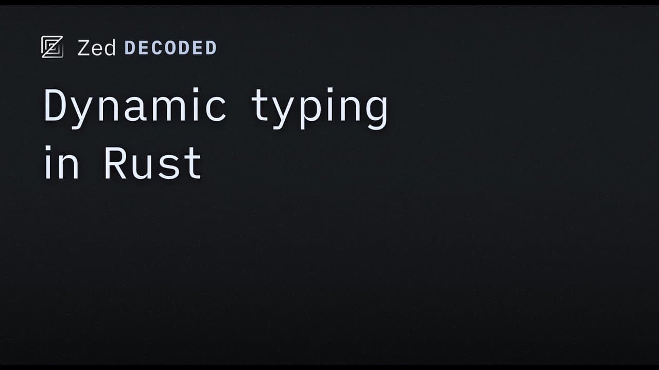 Zed Decoded: Dynamic typing in Rust
