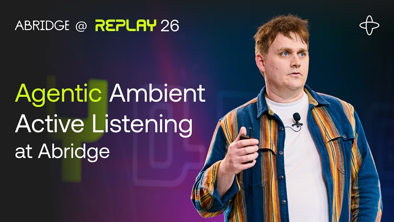 Abridge @ Replay 2026 | Agentic Ambient Active Listening