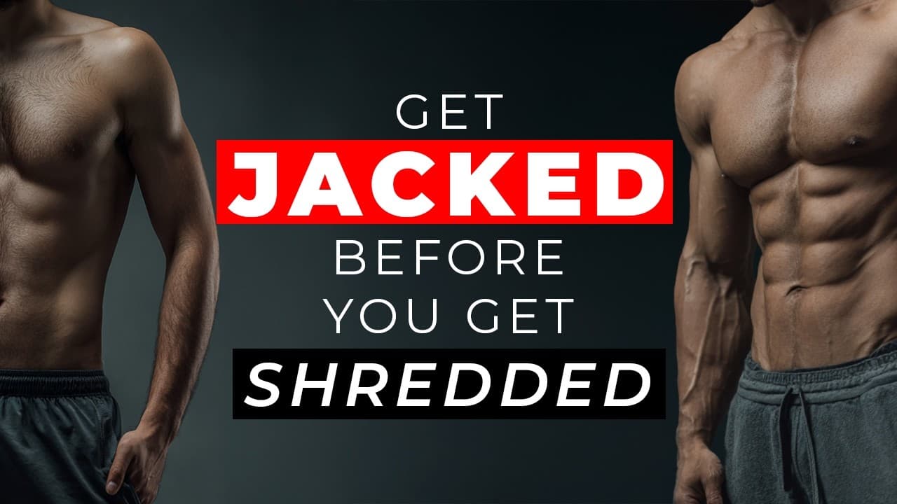 Why You Should Get Jacked Before You Get Shredded [Science]