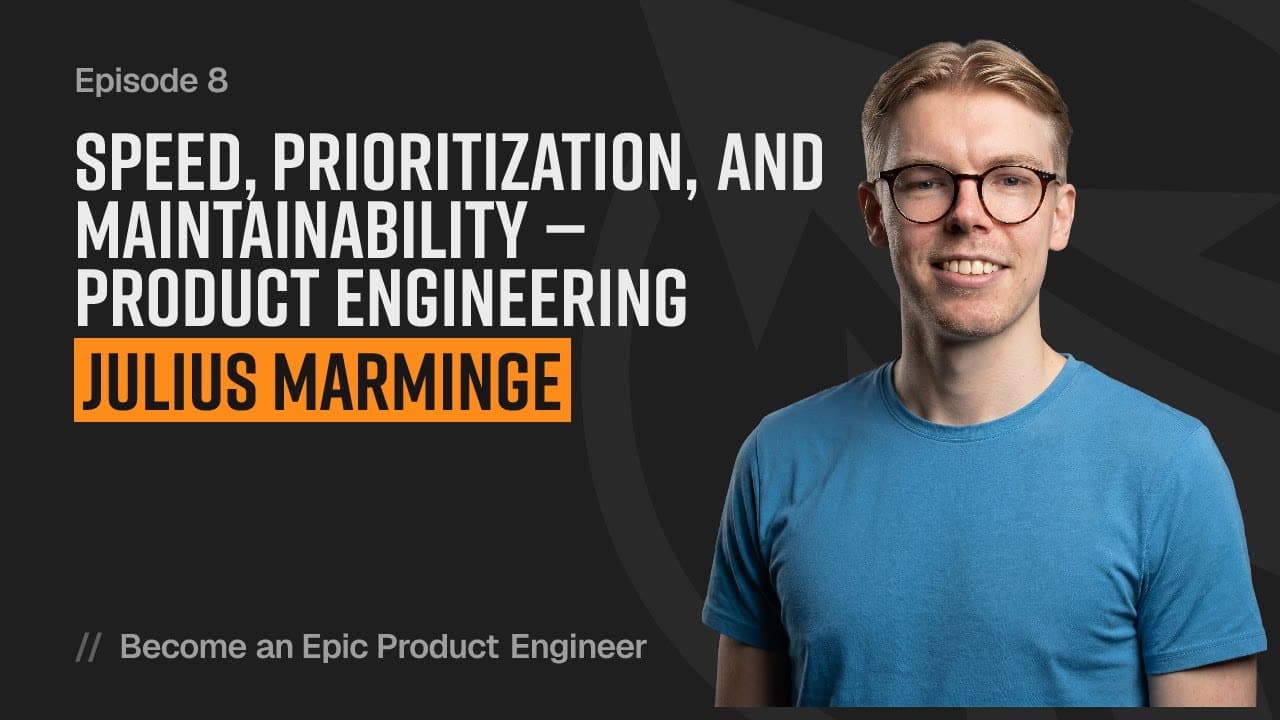 Speed, prioritization, and maintainability — product engineering with Julius Marminge