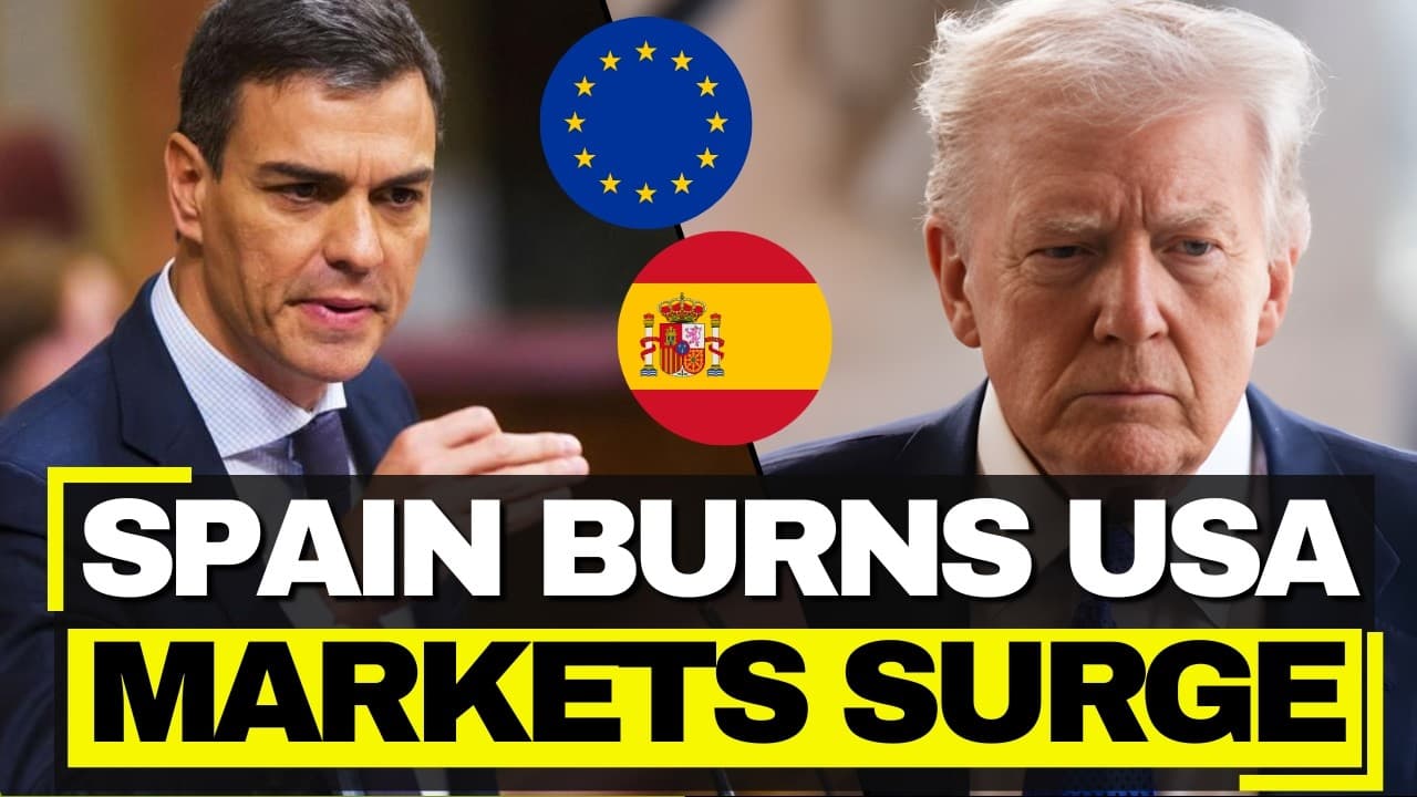 Spain HUMILIATES Trump - 'Won't Applaud Those Who Set World on Fire,' European Markets Surge