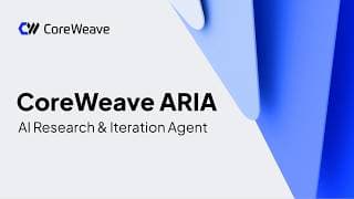 Accelerate the self-improving AI loop with CoreWeave ARIA