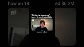 “The kid who stopped you” how an 18-year-old raised $6.2M