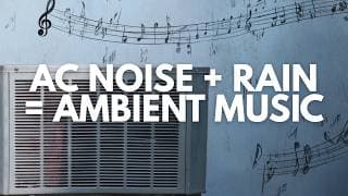 How To Make Ambient Music Out Of AC Noise & Rain